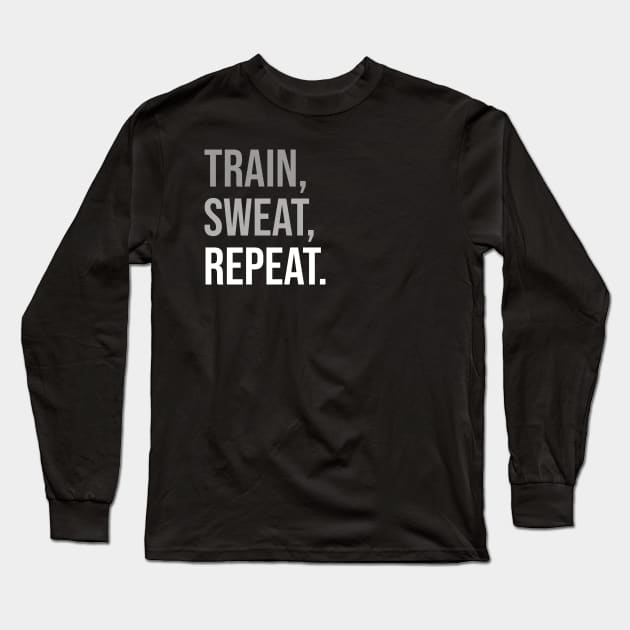 TRAIN, SWEAT, REPEAT. (DARK BG) | Minimal Text Aesthetic Streetwear Unisex Design for Fitness/Athletes | Shirt, Hoodie, Coffee Mug, Mug, Apparel, Sticker, Gift, Pins, Totes, Magnets, Pillows Long Sleeve T-Shirt by design by rj.